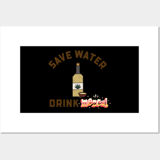 SAVE WATER DRINK MEZCAL Posters and Art